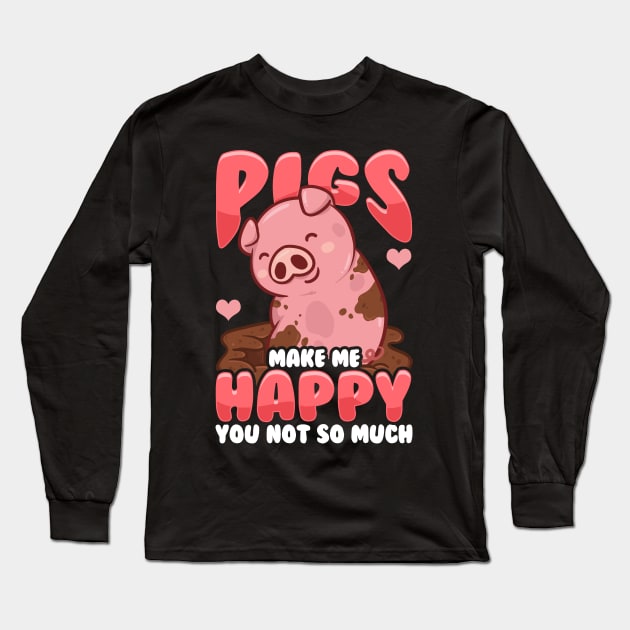 Adorable Pigs Make Me Happy You? Not So Much Long Sleeve T-Shirt by theperfectpresents